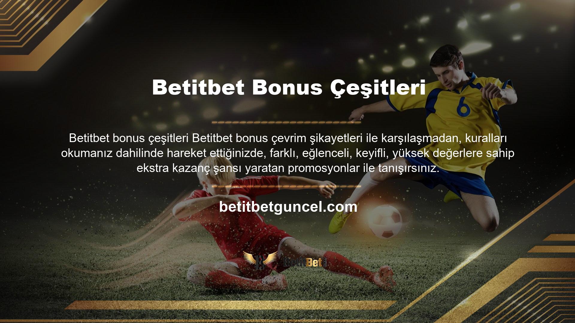 Betitbet bonus çeşitleri konusunda, spor bahislerini, casino oyunlarını, sanal bahis seçeneklerini ve okey oyunlarını sisteme dahil etmiştir